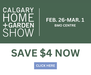 Calgary Home + Garden Show - Save $4 Now